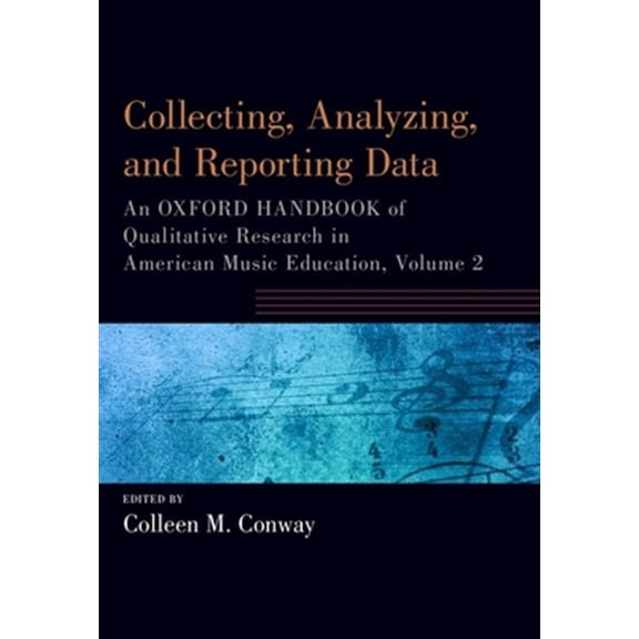Pre-Owned Oxford Handbooks Collecting, Analyzing and Reporting Data: An Oxford Handbook of Qualitative Research in American Music Education, Volume, (Paperback)