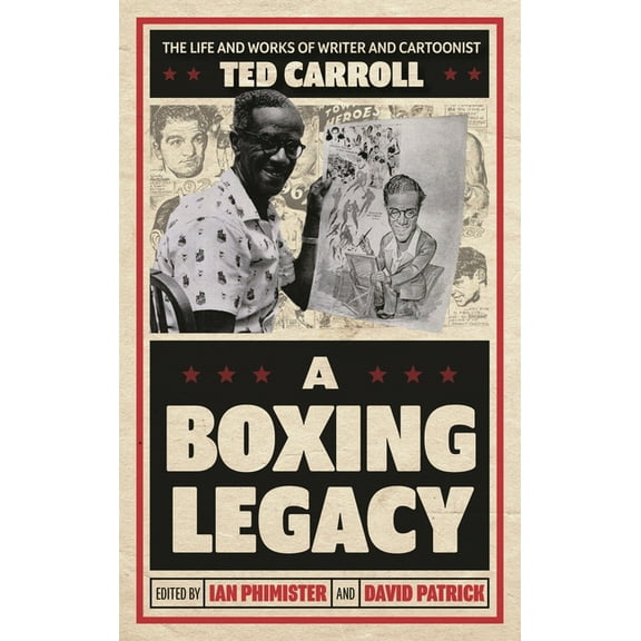 A Boxing Legacy: The Life and Works of Writer and Cartoonist Ted Carroll, (Hardcover)