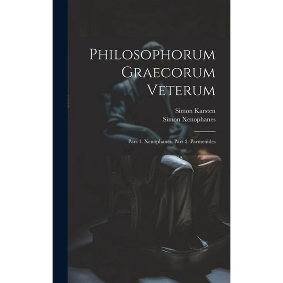 Philosophorum Graecorum Veterum: Pars 1. Xenophanes. Pars 2. Parmenides (Hardcover)
