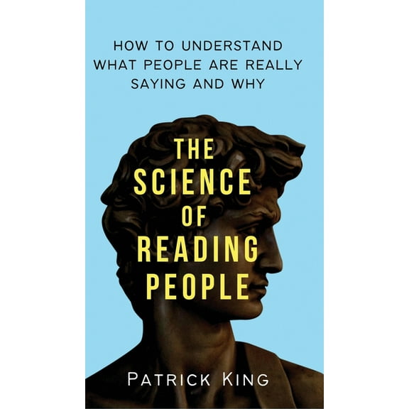 The Science of Reading People: How to Understand What People Are Really Saying and Why, (Hardcover)