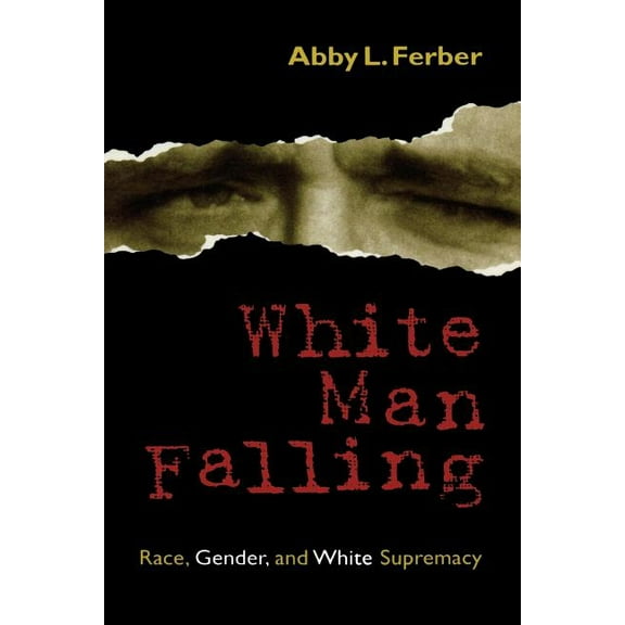 White Man Falling: Race, Gender, and White Supremacy, (Paperback)