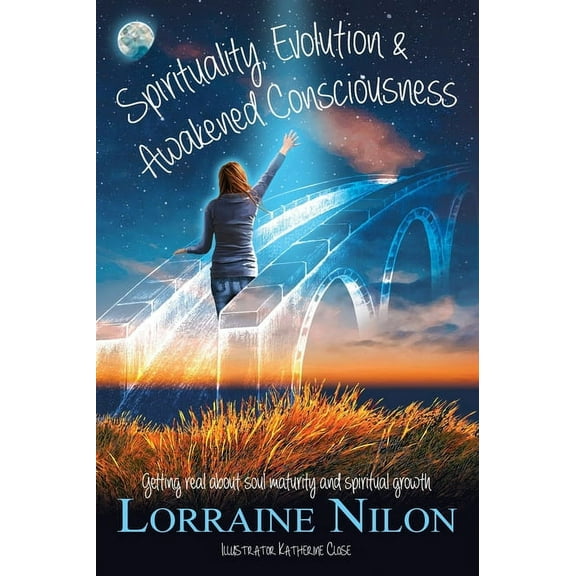 Spirituality, Evolution and Awakened Consciousness: Getting Real About Soul Maturity and Spiritual Growth, (Hardcover)