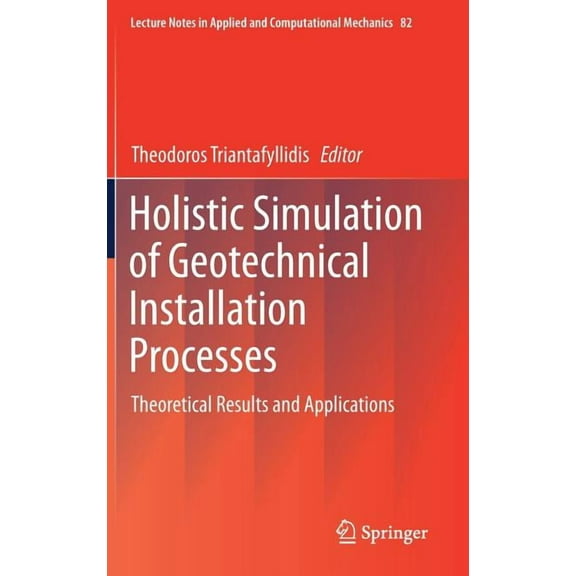 Lecture Notes in Applied and Computation Holistic Simulation of Geotechnical Installation Processes: Theoretical Results and Applications, Book 82, (Hardcover)