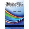 thumbnail image 1 of Pre-Owned Killing Ideas Softly? the Promise and Perils of Creativity in the Classroom, 9781623963644, 1623963648, Paperback,, 1 of 1