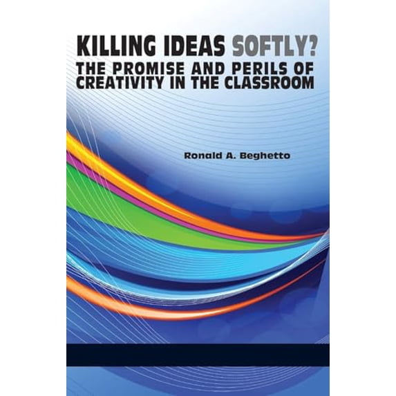Pre-Owned Killing Ideas Softly? the Promise and Perils of Creativity in the Classroom, 9781623963644, 1623963648, Paperback,