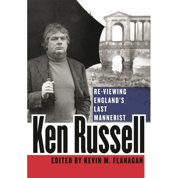Ken Russell: Re-Viewing England's Last Mannerist, (Hardcover)