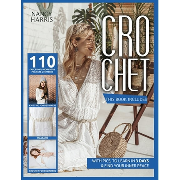 Pre-Owned Crochet: 3 books in 1: Crochet for beginners, Knitting for beginners, Macram?. 110 easy, funny, inexpensive projects & patterns (Hardcover) 1801919046 9781801919043