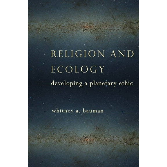 Religion and Ecology: Developing a Planetary Ethic, (Paperback)