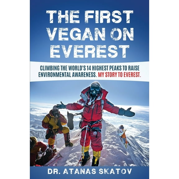 The First Vegan on Everest: Climbing the World's 14 highest peaks to raise environmental awareness. My story to Everest, (Paperback)