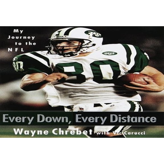 Pre-Owned Every Down, Every Distance: My Journey to the NFL (Hardcover) by Wayne Chrebet, Vic Carucci