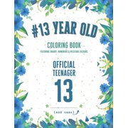 13 Year Old Coloring Book: Funny 13th Birthday Gift Coloring Book With Snarky, Humorous & Cute Designs for 13-year-old Birthday (Paperback)