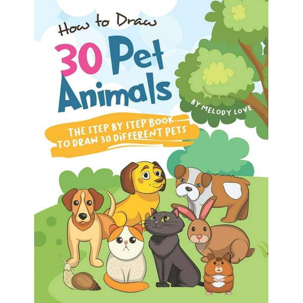 How to Draw 30 Pet Animals : The Step by Step Book to Draw ...