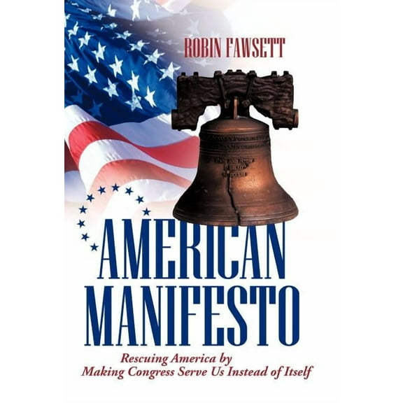 American Manifesto : Rescuing America by Making Congress Serve Us Instead of Itself (Hardcover)