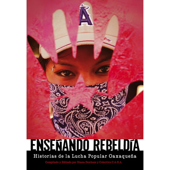 Enseñando RebeldÃa: Historias de la Lucha Popular Oaxaqueña, (Paperback)