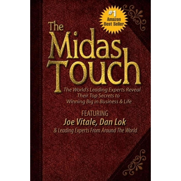 The Midas Touch: The World's Leading Experts Reveal Their Top Secrets to Winning Big in Business & Life, (Paperback)
