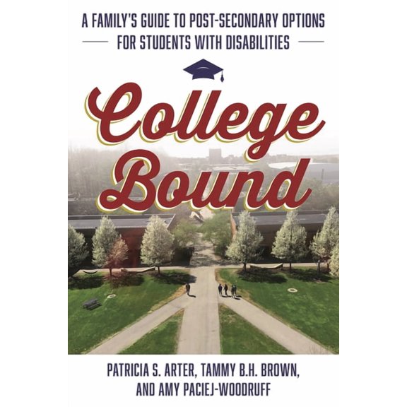 College Bound: A Family's Guide to Post-Secondary Options for Students with Disabilities, (Hardcover)