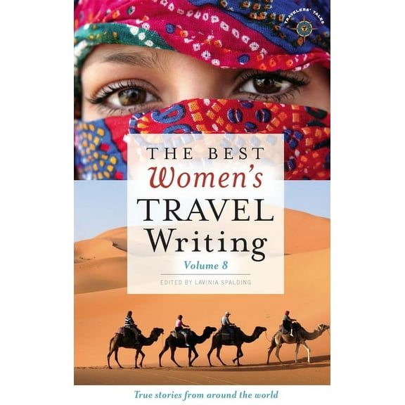 Best Women's Travel Writing The Best Women's Travel Writing, Volume 8: True Stories from Around the World, Book 8, (Hardcover)