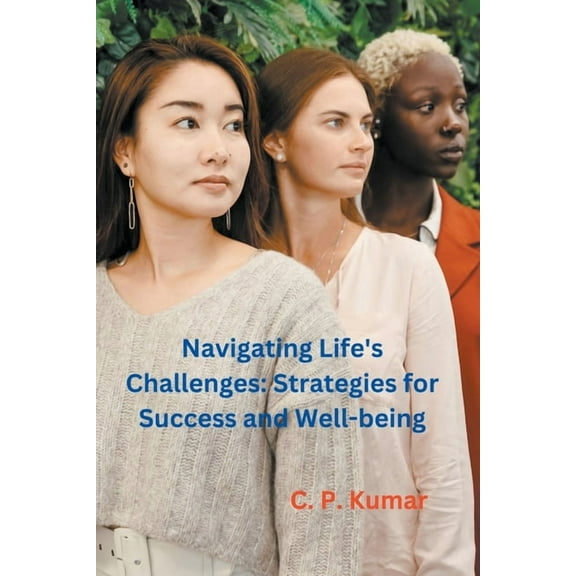 Navigating Life's Challenges: Strategies for Success and Well-being, (Paperback)
