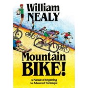 William Nealy Collection: Mountain Bike!: A Manual of Beginning to Advanced Technique (Paperback)