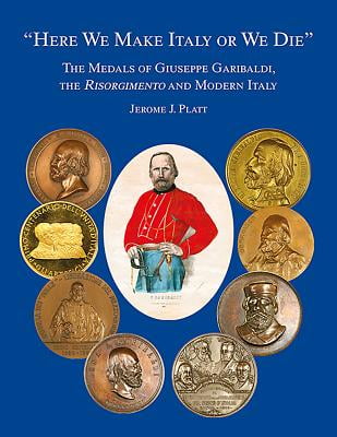 Here-We-Make-Italy-or-We-Die-The-Medals-of-Giuseppe-Garibaldi-the-Risogimento-and-Modern-Italy