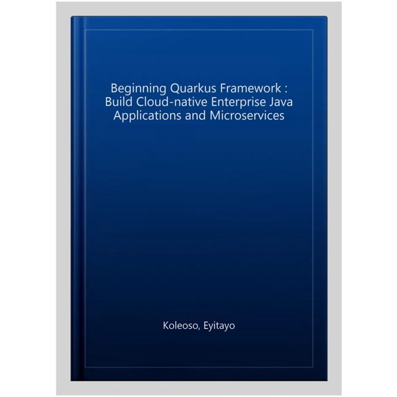 Pre-Owned Beginning Quarkus Framework: Build Cloud-Native Enterprise Java Applications and Microservices (Paperback)