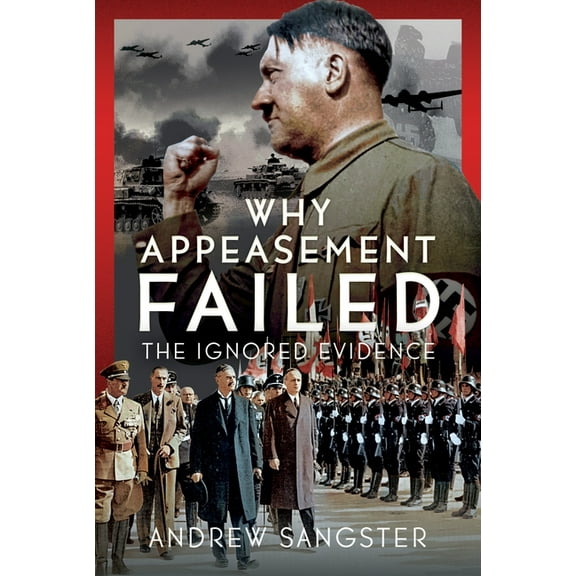 Why Appeasement Failed: The Ignored Evidence, (Hardcover)