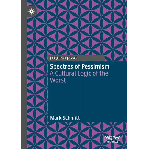 Spectres of Pessimism: A Cultural Logic of the Worst, (Hardcover)