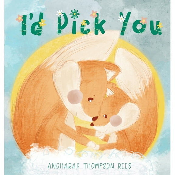 I'd Pick You: A heartwarming Mother's Day tale sharing the special bond between mother and child, (Hardcover)