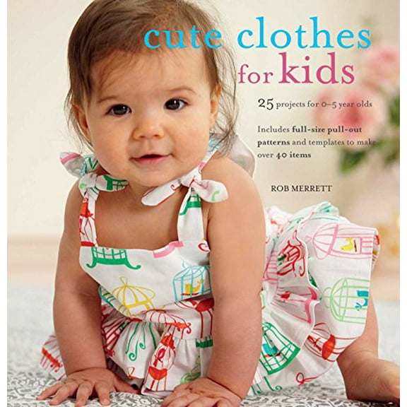 Pre-Owned Cute Clothes for Kids: 24 Projects for 0-5 Year Olds [With Pattern(s)] (Paperback) 1907563830 9781907563836