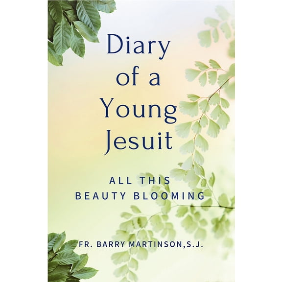 Diary of a Young Jesuit: All This Beauty Blooming, (Paperback)