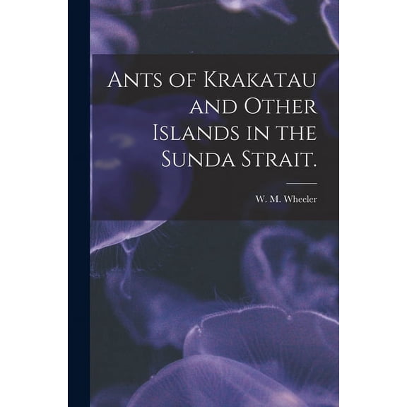 Ants of Krakatau and Other Islands in the Sunda Strait. (Paperback)