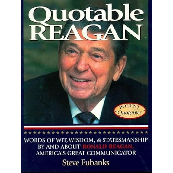 Pre-Owned Quotable Reagan: Words of Wit, Wisdom, Statesmanship by and about Ronald Reagan, America's Great Communicator (Hardcover) 1931249059 9781931249058
