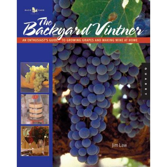 Pre-Owned The Backyard Vintner: An Enthusiast's Guide to Growing Grapes and Making Wine at Home (Paperback) 1592531989 9781592531981