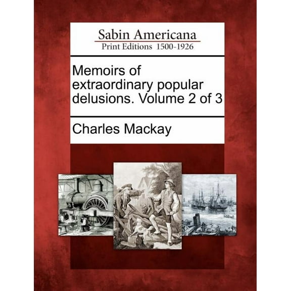 Memoirs of Extraordinary Popular Delusions. Volume 2 of 3, (Paperback)