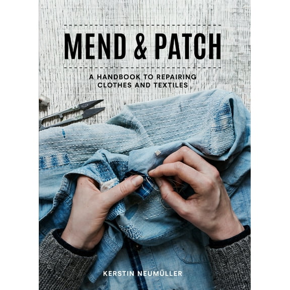 Mend & Patch: A Handbook to Repairing Clothes and Textiles, (Paperback)