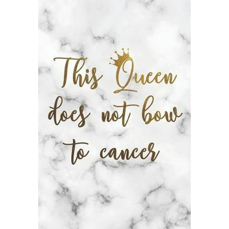 This Queen Does Not Bow to Cancer: Beautiful And Inspirational Lined Notebook/Journal Gift Idea For Her, Cancer Survivor And Patient For Breast Cancer