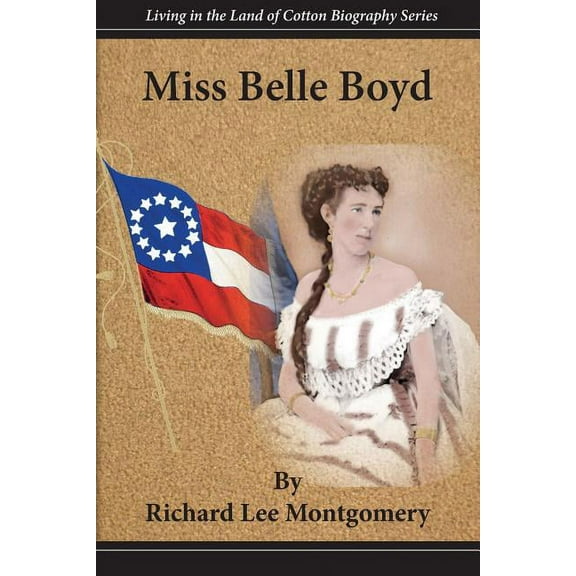 Living in the Land of Cotton Biography: Miss Belle Boyd (Paperback)
