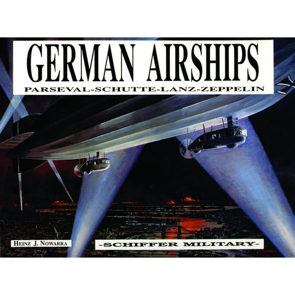 German Airships: Parseval - Schutte - Lanz - Zeppe