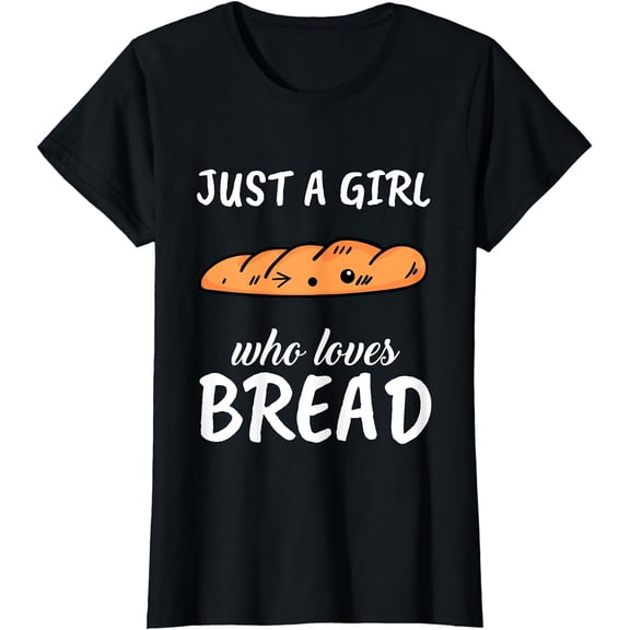 Just A Girl Who Loves Bread Clothes Outfit Gift Bread T-Shirt