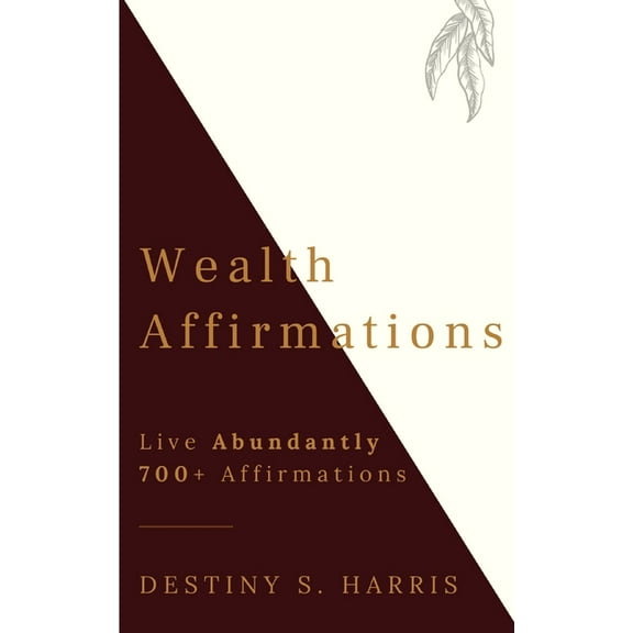 Building Wealth: Wealth Affirmations: Live Abundantly (Paperback)