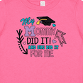 thumbnail image 4 of Inktastic My Mommy Did It and She Did It for Me with Graduation Cap Girls Baby T-Shirt, 4 of 5