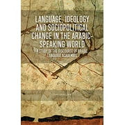 Language, Ideology and Sociopolitical Change in the Arabic-speaking World