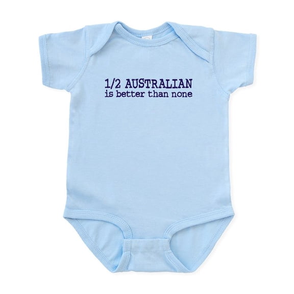 CafePress - Half Australian Is Better Than None Infant Bodysui - Baby Light Bodysuit, Size Newborn - 24 Months