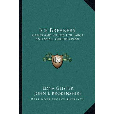 Ice Breakers : Games and Stunts for Large and Small Groups