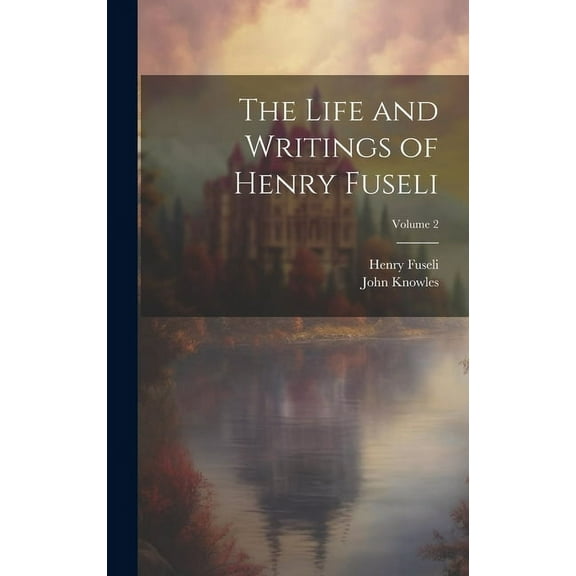 The Life and Writings of Henry Fuseli; Volume 2 (Hardcover)