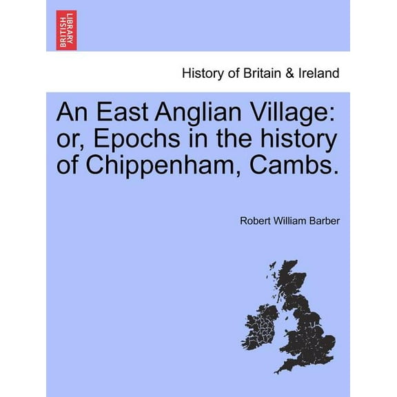 An East Anglian Village : Or, Epochs in the History of Chippenham, Cambs. (Paperback)