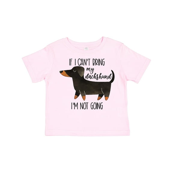 Inktastic If I Can't Bring My Dachshund, I'm Not Going Boys or Girls Toddler T-Shirt