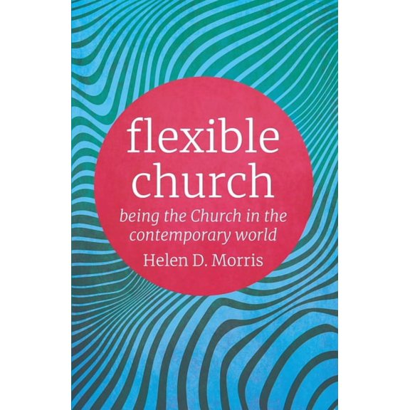 Flexible Church: Being the Church in the Contemporary World, (Paperback)