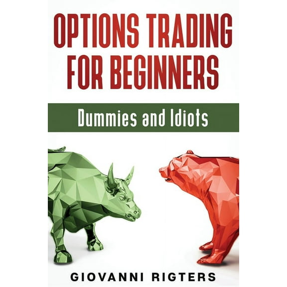 Options Trading for Beginners, Dummies & Idiots, (Paperback)