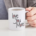 thumbnail image 4 of CafePress - Love You More! Mugs - 11 oz Ceramic Mug - Novelty Coffee Tea Cup, 4 of 4
